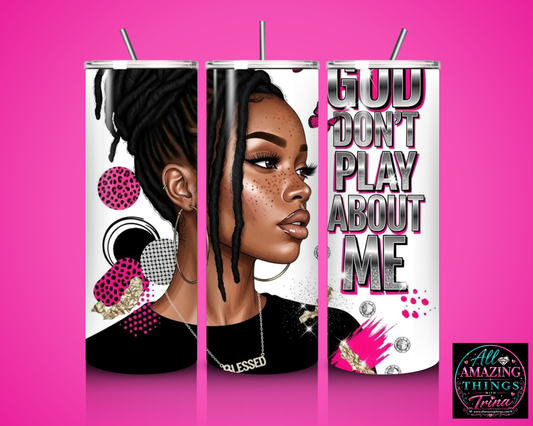 "God Don't Play About Me" (Locs) - Tumbler